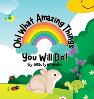 Oh! What Amazing Things You Will Do!: Unleashing the Power of Kindness 1961634007 Book Cover