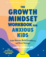 The Growth Mindset Workbook for Anxious Kids: Calm Worries, Build Confidence, and Grow Stronger 1648488005 Book Cover