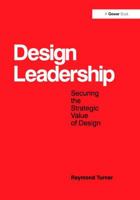 Design Leadership: Securing the Strategic Value of Design 1138247634 Book Cover