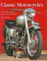 Classic Motorcycles - The Complete Book of Motorcyles and Their Riders 1840384336 Book Cover