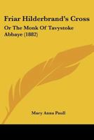 Friar Hilderbrand's Cross: Or The Monk Of Tavystoke Abbaye 1166053008 Book Cover