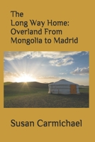 The Long Way Home -- Overland From Mongolia to Madrid 150014990X Book Cover