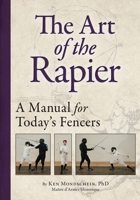 The Art of the Rapier: A Manual for Today's Fencers 0985444142 Book Cover