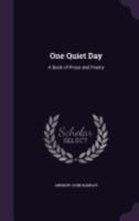 One Quiet Day: A Book of Prose and Poetry 1358295751 Book Cover
