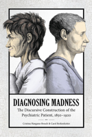 Madness and Identity: Diagnosing, Constructing, and Interpreting the Psychiatric Patient, 1850-1920 1643360256 Book Cover