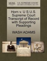 Horn v. U S U.S. Supreme Court Transcript of Record with Supporting Pleadings 1270100149 Book Cover