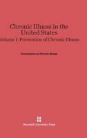 Chronic Illness in the United States, Volume I, Prevention of Chronic Illness 0674497465 Book Cover