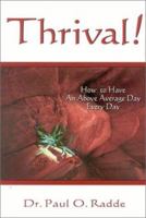 Thrival!: How to Have an Above Average Day Every Day 0962587214 Book Cover