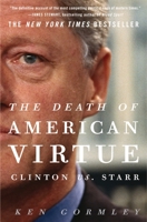 The Death of American Virtue: Clinton vs. Starr 0307409457 Book Cover