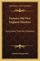 Famous Old New England Murders: And Some That Are Infamous 1163174718 Book Cover