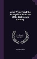 John Wesley and the Evangelical Reaction of the Eighteenth Century 1341011577 Book Cover