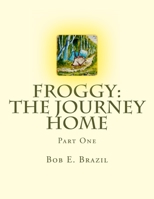 Froggy: The Journey Home: Part One 1517441633 Book Cover