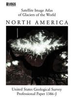 Satellite Image Atlas of Glaciers of the World: North America (U.S. Geological Survey Professional Paper 1386-J) 1782662197 Book Cover