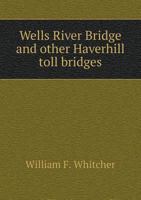 Wells River Bridge and Other Haverhill Toll Bridges 1359384650 Book Cover