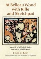 At Belleau Wood with Rifle and Sketchpad: Memoir of a United States Marine in World War I 0786449047 Book Cover