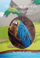 The Spoilt Parrot: Children’s Library Series - Dooley’s Farm: Book 1 Part 2 1964283906 Book Cover