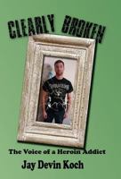 Clearly Broken: The Voice of a Heroin Addict 099963285X Book Cover