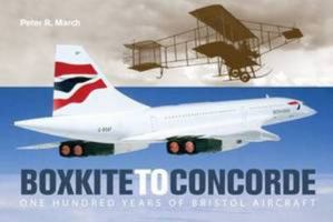 Boxkite to Concorde: One Hundred Years of Bristol Aircraft 0956467601 Book Cover