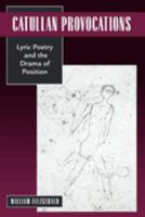 Catullan Provocations: Lyric Poetry and the Drama of Position (Classics & Contemporary Thought): Lyric Poetry and the Drama of Position (Classics and Contemporary Thought) 0520221567 Book Cover