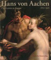 Hans von Aachen, 1552–1615: Court Artist in Europe 3422069720 Book Cover