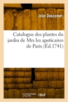 Catalogue Des Plantes Du Jardin de Mrs Les Apoticaires de Paris: Genres Et Caracteres Des Fleurs, Conformément À La Méthode de M. Tournefort l'Edition 232979245X Book Cover