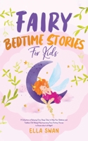 Fairy Bedtime Stories For Kids: A Collection of Relaxing Fairy Sleep Tales to Help Your Children and Toddlers Fall Asleep! Heartwarming Fairy Fantasy ... all Night! (Fantasy Bedtime Stories for Kids) 9925380081 Book Cover