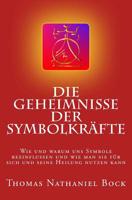 Die Geheimnisse der Symbolkräfte: Wie und warum uns Symbole beeinflussen und wie man sie für sich und seine Heilung nutzen kann 1500284459 Book Cover