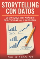 Storytelling con Datos: Cómo convertir análisis en decisiones que importan: Metodología práctica para transformar dashboards técnicos en historias ... y planes de implementación (Spanish Edition) B0H9JS5134 Book Cover