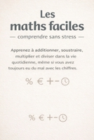 Les maths faciles – comprendre sans stress: Apprenez à additionner, soustraire, multiplier et diviser dans la vie quotidienne, même si vous avez toujours eu du mal avec les chiffres. (French Edition) B0GL55NH9D Book Cover