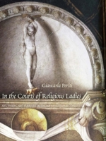 In the Courts of Religious Ladies: Art, Vision, and Pleasure in Italian Renaissance Convents 0300214235 Book Cover