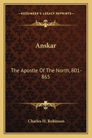 Anskar: The Apostle Of The North, 801-865: Translated From The Vita Anskarii By Bishop Rimbert, His Fellow Missionary And Successor 1015605907 Book Cover