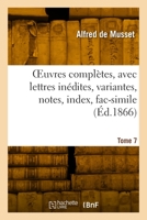OEuvres complètes, avec lettres inédites, variantes, notes, index, fac-simile. Tome 7 2329912889 Book Cover