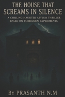 The House That Screams in Silence: A Haunted Asylum’s Unspeakable Experiments B0F741JMYJ Book Cover