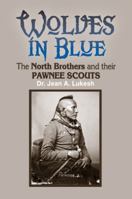 Wolves in Blue: Stories of the North Brothers and Their Pawnee Scouts 0964758644 Book Cover