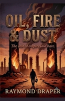 OIl, Fire, & Dust B0H9L5LDBY Book Cover