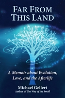 Far From This Land: A Memoir About Evolution, Love, and the Afterlife 0892541962 Book Cover