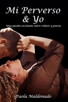 MI PERVERSO Y YO: Una pasión excitante entre relatos y poesía (Spanish Edition) B0CLVLXW8L Book Cover