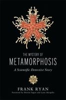 The Mystery of Metamorphosis: A Scientific Detective Story 1603583416 Book Cover