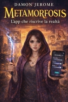Metamorfosis – L’app che riscrive la realtà: Se potessi cambiare le persone con un’app… fin dove ti spingeresti? (Italian Edition) B0GLNX8R1N Book Cover