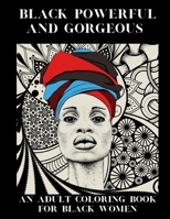 Black Powerful and Gorgeous: An Adult Coloring Book For Black Women B08L4GDY63 Book Cover