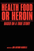 Health Food or Heroin: Based On A True Story 1434322955 Book Cover