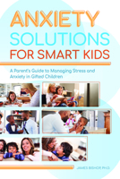 Anxiety Solutions for Smart Kids: A Parent's Guide to Managing Stress and Anxiety in Gifted Children 164632188X Book Cover