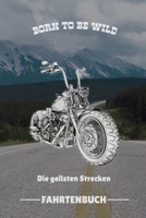 BORN TO BE WILD DIE GEILSTEN STRECKEN FAHRTENBUCH: A4 Notizbuch LINIERT für Motorradliebhaber | für Männer und Jungs | Eintragbuch für Lieblings ... | Biker | Streckenplaner (German Edition) 1672651093 Book Cover