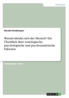 Warum kleidet sich der Mensch? Ein berblick ber soziologische, psychologische und psychoanalytische Faktoren 3668209464 Book Cover