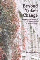 Beyond Token Change: Breaking the Cycle of Oppression in Institutions 1552661636 Book Cover