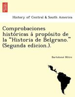 Comprobaciones históricas á propósito de la "Historia de Belgrano." (Segunda edicion.). 1249024897 Book Cover