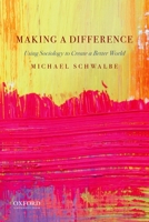 Making a Difference: Using Sociology to Create a Better World 0190927208 Book Cover