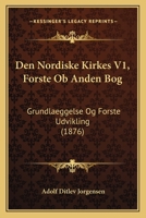 Den Nordiske Kirkes V1, Forste Ob Anden Bog: Grundlaeggelse Og Forste Udvikling (1876) 1160860181 Book Cover