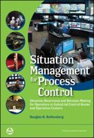 Situation Management for Process Control: Situation Awareness and Decision-Making for Operators in Industrial Control Rooms and Operation Centers (International Society of Automation) 1945541652 Book Cover