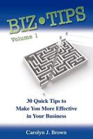 Biz-Tips Volume 1: 30 Quick Tips to Make You More Effective in Your Business 0984937315 Book Cover